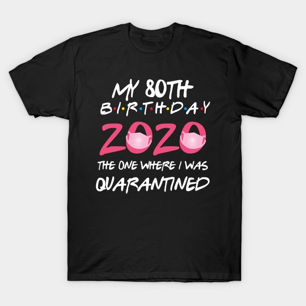 80th birthday 2020 the one where i was quarantined  funny bday gift T-Shirt by GillTee